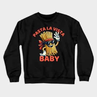 pasta la vista baby Crewneck Sweatshirt